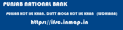 PUNJAB NATIONAL BANK  PUNJAB KOT ISE KHAN, DISTT MOGA KOT ISE KHAN   (LUDHIANA)   ifsc code